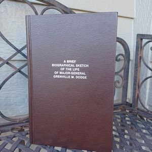 A Brief Biographical Sketch of the life of Major-General Grenville M. Dodge